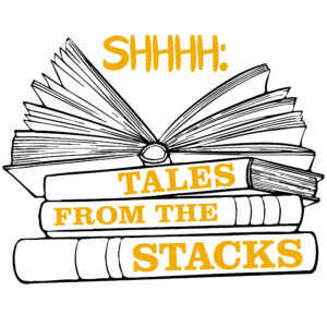 Shhhh...Tales From the Stacks