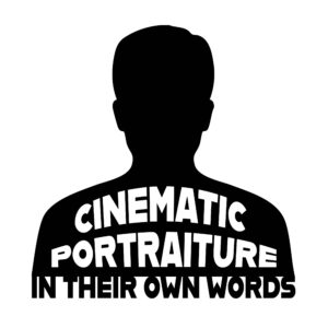 Cinematic Portraiture: In Their Own Words