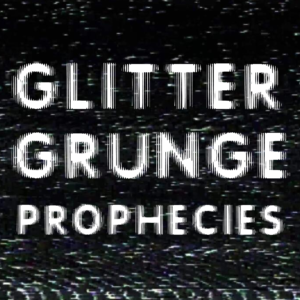 GlitterGrunge Prophecies